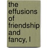The Effusions Of Friendship And Fancy, L door John Langhorne