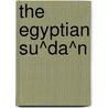 The Egyptian Su^Da^N door Ea Budge