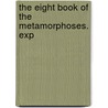 The Eight Book Of The Metamorphoses. Exp door 43 B.C.-17 Or 18 A.D. Ovid