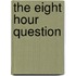 The Eight Hour Question