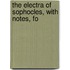 The Electra Of Sophocles, With Notes, Fo