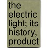 The Electric Light; Its History, Product door mile Alglave