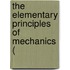 The Elementary Principles Of Mechanics (