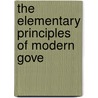 The Elementary Principles Of Modern Gove by Hudson Holt Lucius.