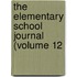 The Elementary School Journal (Volume 12