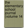 The Elementary School Journal (Volume 14 door University Of Chicago Education