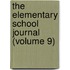 The Elementary School Journal (Volume 9)