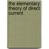 The Elementary Theory Of Direct Current by Cyril Ernest Ashford