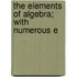 The Elements Of Algebra; With Numerous E