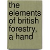 The Elements Of British Forestry, A Hand door John Nisbet