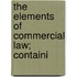 The Elements Of Commercial Law; Containi