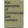 The Elements Of Commercial Law; Containi door Edward Whiton Spencer
