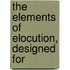 The Elements Of Elocution, Designed For