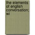 The Elements Of English Conversation; Wi