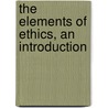 The Elements Of Ethics, An Introduction by Muirhead