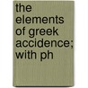 The Elements Of Greek Accidence; With Ph door Evelyn Abbott