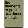 The Elements Of Greek Accidence; With Ph by Evelyn Abbott