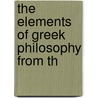 The Elements Of Greek Philosophy From Th by Reginald Bainbridge Appleton