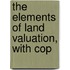 The Elements Of Land Valuation, With Cop