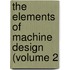The Elements Of Machine Design (Volume 2