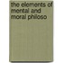 The Elements Of Mental And Moral Philoso