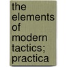 The Elements Of Modern Tactics; Practica door Wilkinson J. Shaw