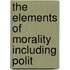 The Elements Of Morality Including Polit