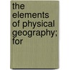 The Elements Of Physical Geography; For door Joel F. Houston