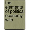 The Elements Of Political Economy, With door Laughlin
