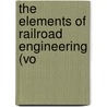 The Elements Of Railroad Engineering (Vo door International Schools