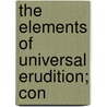 The Elements Of Universal Erudition; Con by Jakob Friedrich Bielfeld