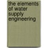 The Elements Of Water Supply Engineering