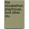 The Elizabethan Playhouse, And Other Stu door Bradley Lawrence