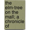 The Elm-Tree On The Mall; A Chronicle Of door Anatole France