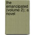The Emancipated (Volume 2); A Novel