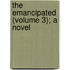 The Emancipated (Volume 3); A Novel