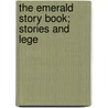 The Emerald Story Book; Stories And Lege door Skinner