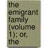 The Emigrant Family (Volume 1); Or, The
