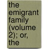 The Emigrant Family (Volume 2); Or, The by Alexander Harris