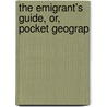 The Emigrant's Guide, Or, Pocket Geograp door General Books