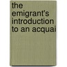 The Emigrant's Introduction To An Acquai door S.S. Hill