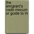 The Emigrant's Vade-Mecum Or Guide To Th