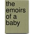 The Emoirs Of A Baby