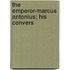 The Emperor-Marcus Antonius; His Convers