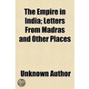 The Empire In India; Letters From Madras door Unknown Author