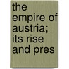 The Empire Of Austria; Its Rise And Pres door John Stevens Cabot Abbott