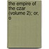 The Empire Of The Czar (Volume 2); Or, O