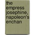 The Empress Josephine, Napoleon's Enchan