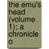 The Emu's Head (Volume 1); A Chronicle O