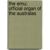 The Emu; Official Organ Of The Australas by Royal Australasian Union